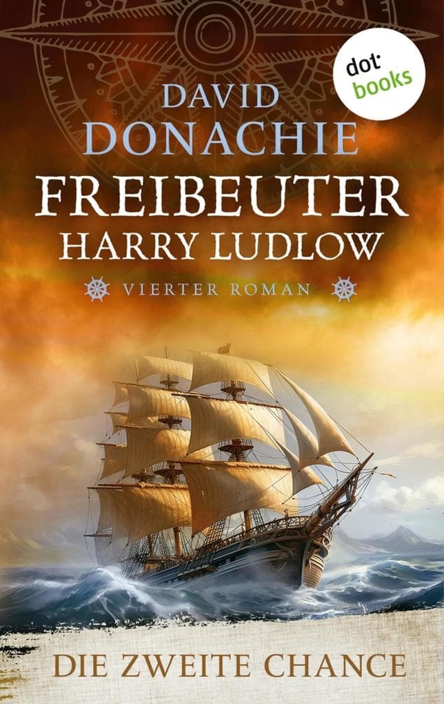 Die zweite Chance: Roman - Freibeuter Harry Ludlow 4 | Ein Highlight der nautischen Romane!