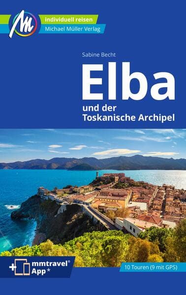 MICHAEL MÜLLER Reiseführer Elba: 100% authentisch, aktuell und vor Ort recherchiert. Inkl. App.