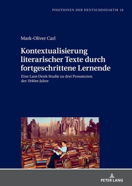 Kontextualisierung literarischer Texte durch fortgeschrittene Lernende: Eine Laut-Denk-Studie zu drei Prosatexten der 1940er-Jahre
