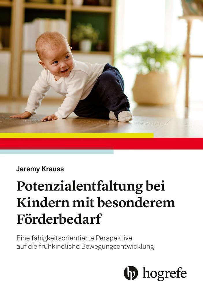 Potenzialentfaltung bei Kindern mit besonderem Förderbedarf: Eine fähigkeitsorientierte Perspektive auf die frühkindliche Bewegungsentwicklung