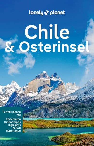 LONELY PLANET Reiseführer Chile & Osterinsel: Eigene Wege gehen und Einzigartiges erleben.
