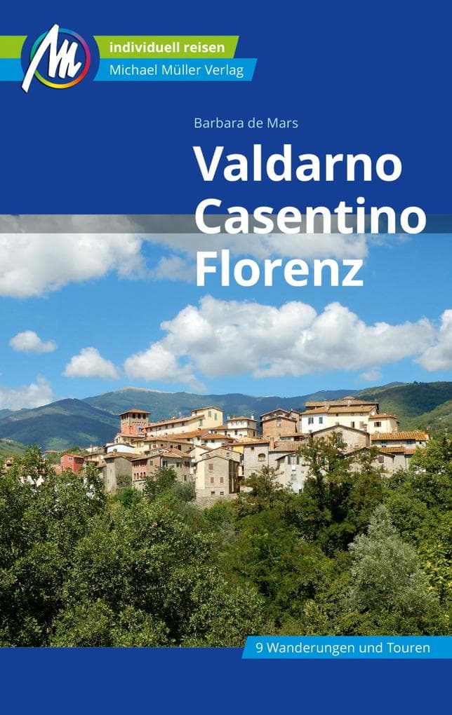 Valdarno, Casentino, Florenz Reiseführer Michael Müller Verlag: Individuell reisen mit vielen praktischen Tipps