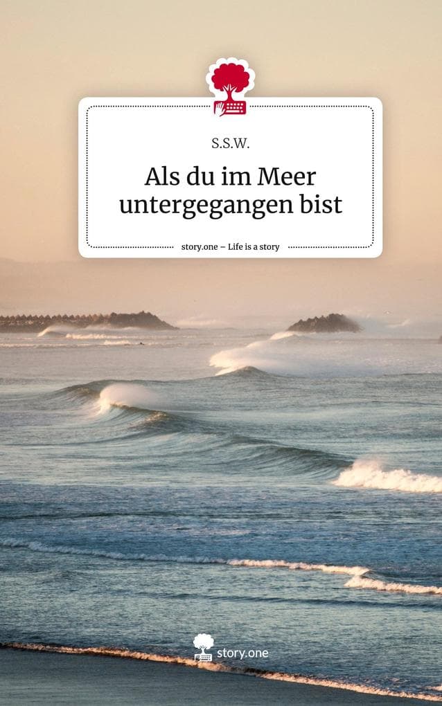 Als du im Meer untergegangen bist. Life is a Story - story.one