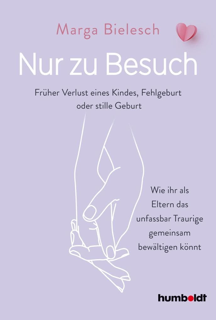 Nur zu Besuch: Früher Verlust eine Kindes, Fehlgeburt oder stille Geburt. Wie ihr als Eltern das unfassbar Traurige gemeinsam bewältigen könnt
