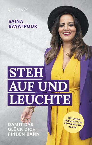 Steh auf und leuchte - Damit das Glück dich finden kann: Eine inspirierende Reise voller Herausforderungen zu innerer Stärke und strahlender Selbstliebe - Saina Bayatpours Lebensgeschichte der Heilung und inneren Transformation
