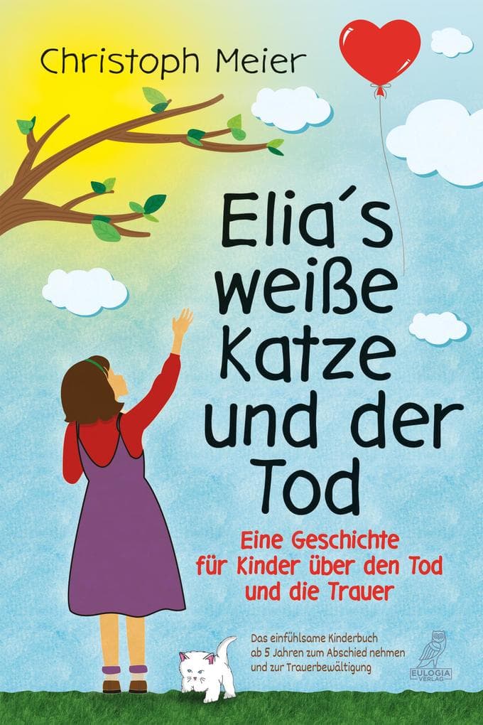 Elias weiße Katze und der Tod: Eine Geschichte für Kinder über den Tod und die Trauer