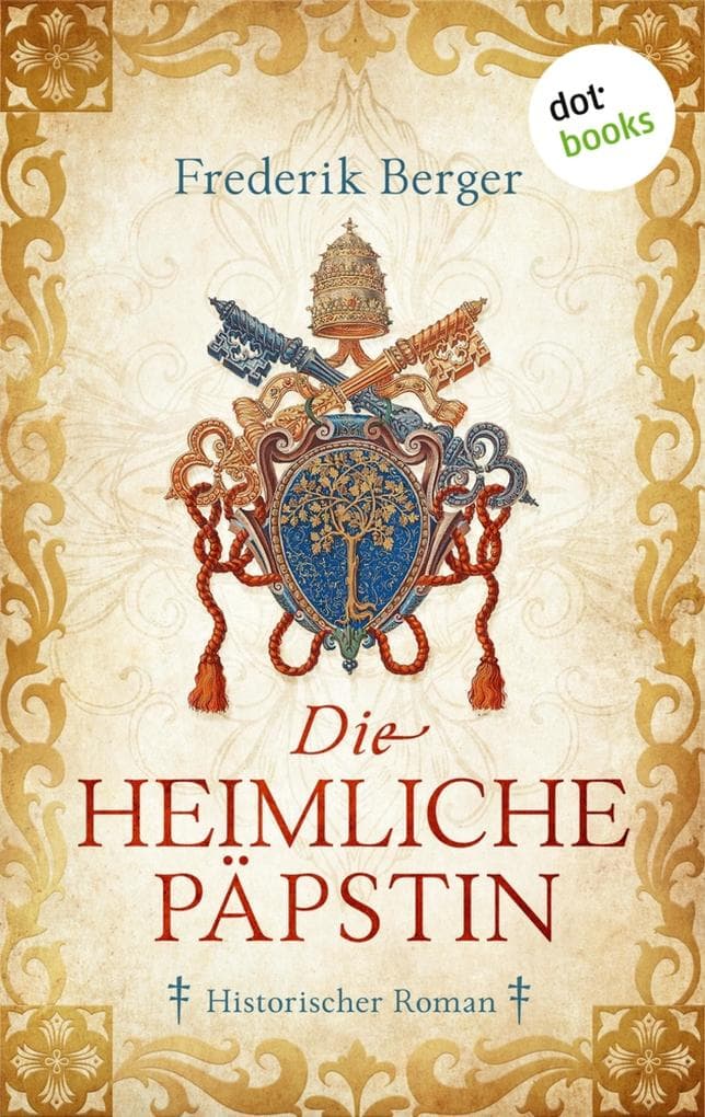 Die heimliche Päpstin: Historischer Roman | Ein opulenter Historienroman für alle Fans des Weltbestsellers »Die Päpstin«