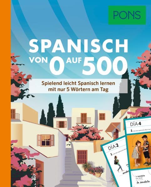 PONS Spanisch von 0 auf 500: Spielend leicht Spanisch lernen mit nur 5 Wörtern am Tag