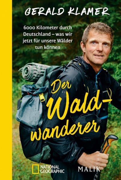 Der Waldwanderer: 6000 Kilometer durch Deutschland - was wir jetzt für unsere Wälder tun können | Als Förster zu Fuß durch unsere Wälder und Nationalparks