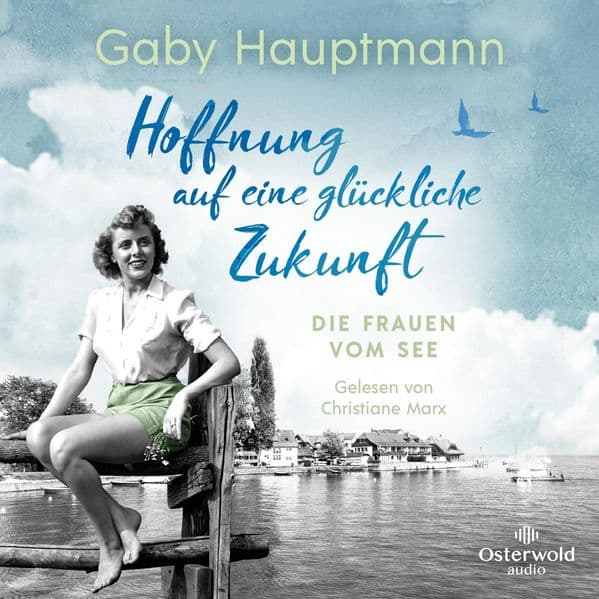 Hoffnung auf eine glückliche Zukunft (Die Frauen vom See 1): Die Bodensee-Saga der SPIEGEL-Bestsellerautorin