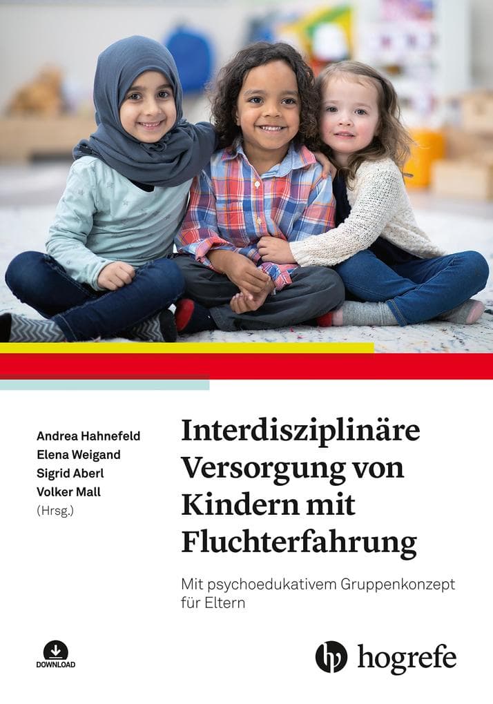 Interdisziplinäre Versorgung von Kindern mit Fluchterfahrung: Mit psychoedukativem Gruppenkonzept für Eltern