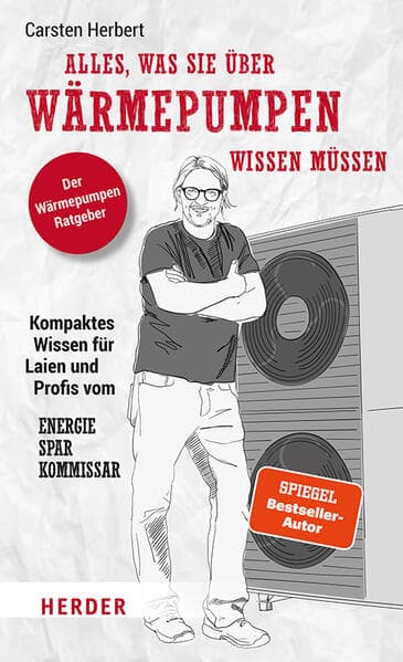 Alles, was Sie über Wärmepumpen wissen müssen: Kompaktes Wissen für Laien und Profis vom Energiesparkommissar