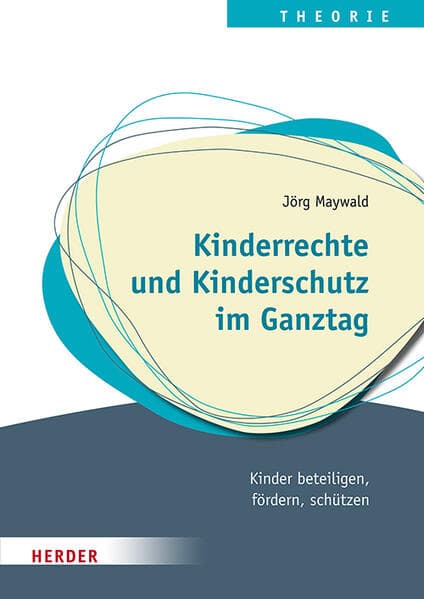 Kinderrechte und Kinderschutz im Ganztag: Kinder beteiligen, fördern, schützen