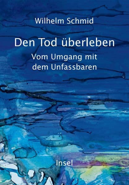 Den Tod überleben: Vom Umgang mit dem Unfassbaren | Ein gehaltvolles und tröstliches Buch | Mit zahlreichen Anregungen für das eigene Leben