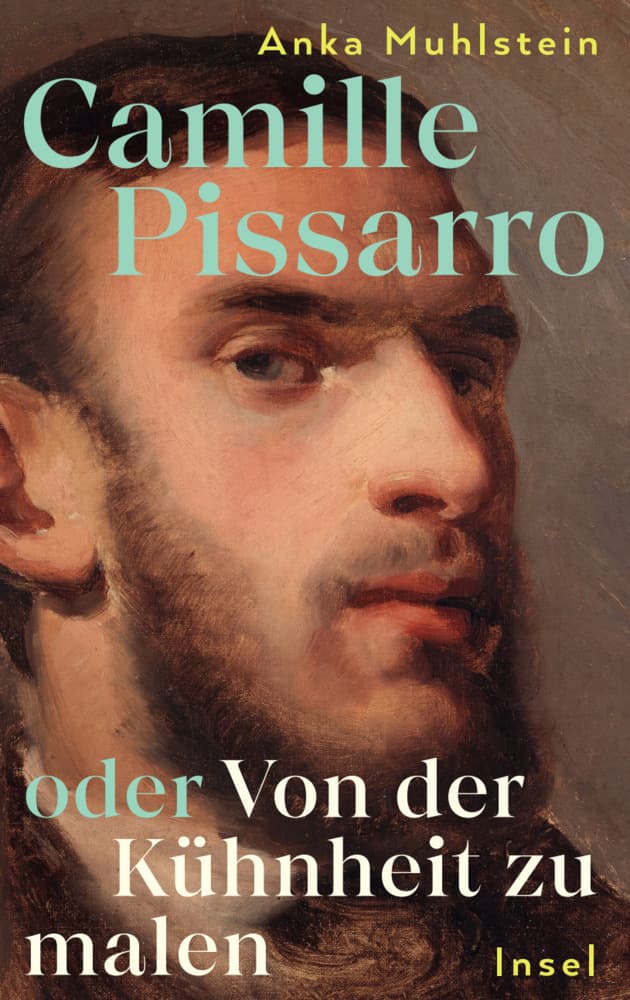 Camille Pissarro oder Von der Kühnheit zu malen: Die Biografie über den 'Vater des Impressionismus' | Mit zahlreichen farbigen Abbildungen