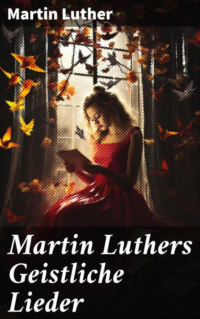 Martin Luthers Geistliche Lieder: Gedichte
