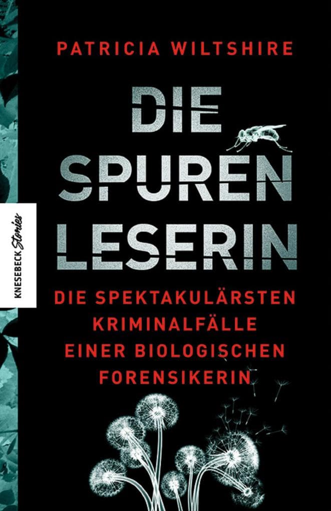 Die Spurenleserin: Die spektakulärsten Kriminalfälle einer biologischen Forensikerin