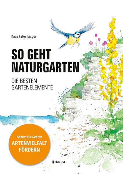 So geht Naturgarten: Die besten Gartenelemente - Schritt für Schritt Artenvielfalt fördern