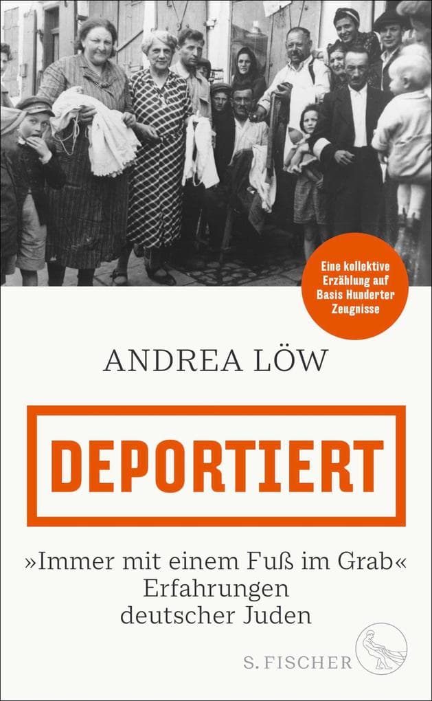 Deportiert: 'Immer mit einem Fuß im Grab' - Erfahrungen deutscher Juden | Eine kollektive Erzählung auf Basis Hunderter Zeugnisse