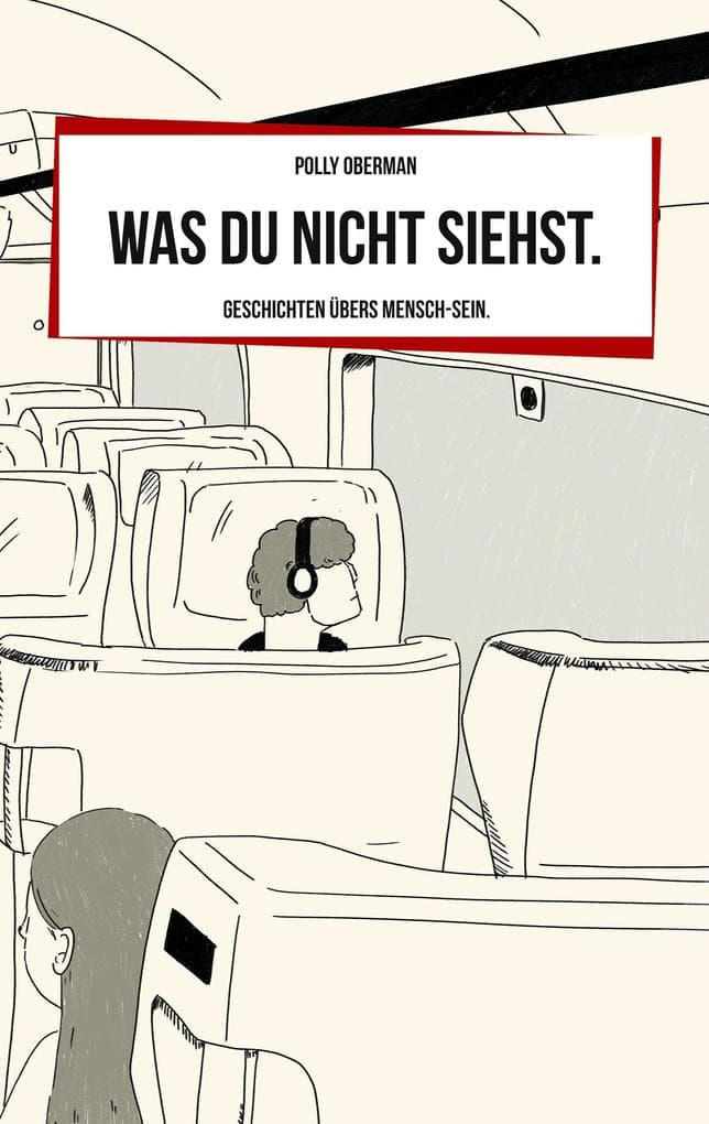 Was du nicht siehst.: Geschichten übers Mensch-Sein