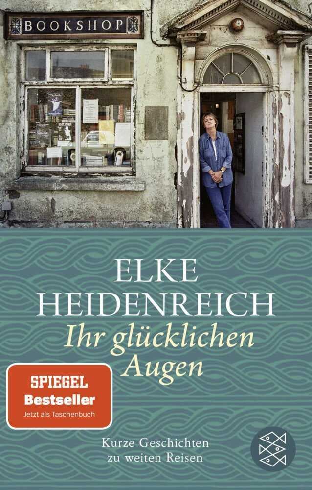 Ihr glücklichen Augen: Kurze Geschichten zu weiten Reisen