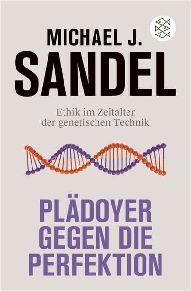 Plädoyer gegen die Perfektion: Ethik im Zeitalter der genetischen Technik
