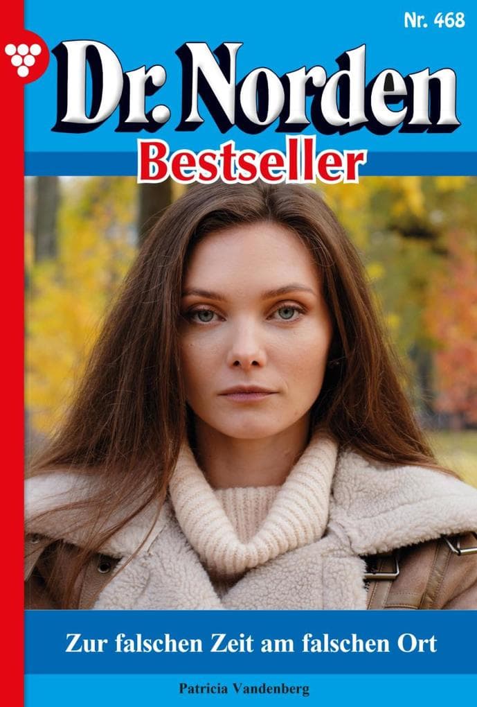 Zur falschen Zeit am falschen Ort: Dr. Norden Bestseller 468 - Arztroman