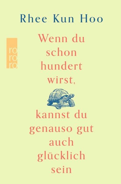 Wenn du schon hundert wirst, kannst du genauso gut auch glücklich sein: Der Bestseller aus Korea
