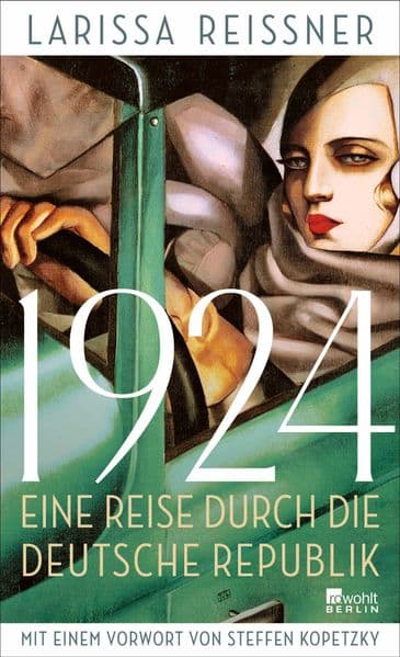 1924: Eine Reise durch die deutsche Republik - und andere Reportagen aus der Epoche der Weltrevolution | Mit einem Vorwort von Steffen Kopetzky