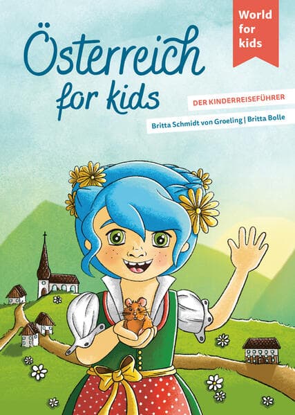 Österreich for kids: Der Kinderreiseführer. Wissenswertes über Land und Leute. Mitmachbuch mit viel Platz zum Kreativsein für den nächsten Familienurlaub. Für Kinder ab 6