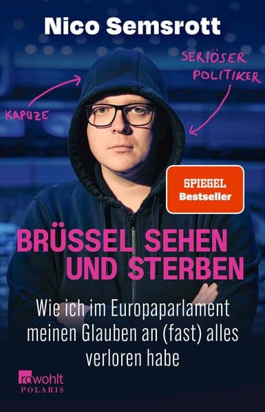 Brüssel sehen und sterben: Wie ich im Europaparlament meinen Glauben an (fast) alles verloren habe