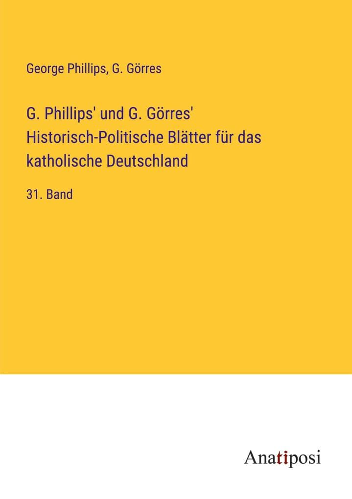 G. Phillips' und G. Görres' Historisch-Politische Blätter für das katholische Deutschland: 31. Band