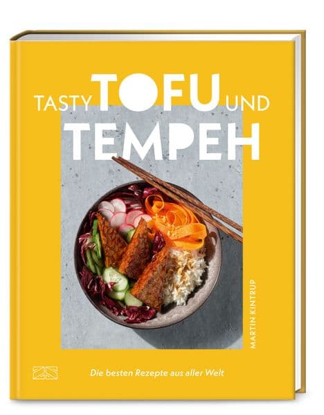 Tasty Tofu und Tempeh: Die besten Rezepte aus aller Welt - Das Kochbuch zum Selbermachen und Genießen