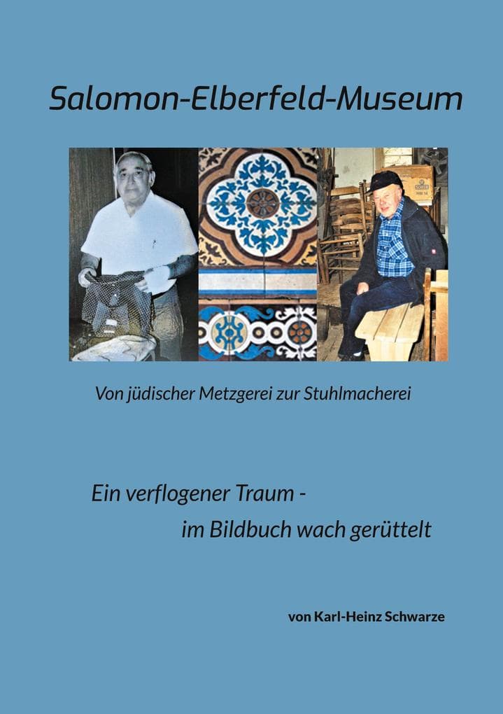 Salomon-Elberfeld-Museum. Von jüdischer Metzgerei zur Stuhlmacherei: Ein verflogener Traum - im Bild-Buch wach gerüttelt