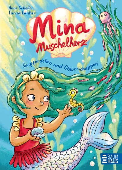 Mina Muschelherz - Seepferdchen und Glitzerschuppen: Bunte Alltags-Geschichten ab 5 Jahren einer kleinen Meerjungfrau und ihren Freund:innen