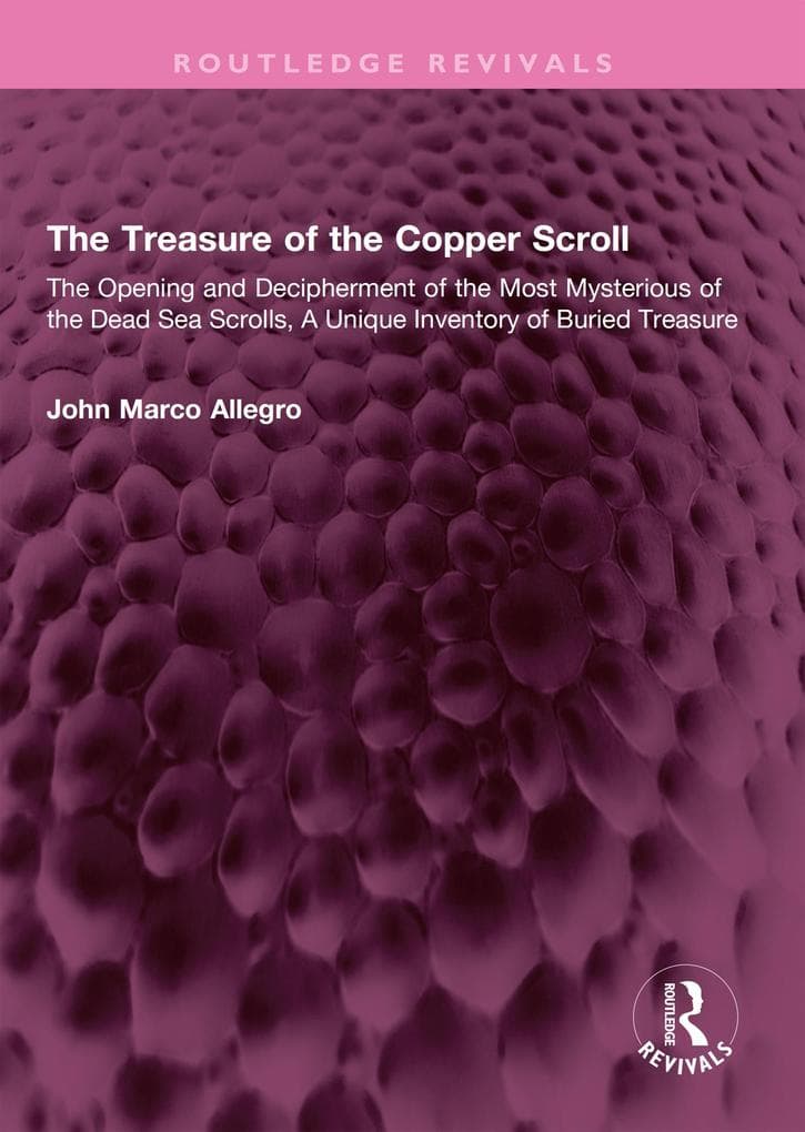 The Treasure of the Copper Scroll: The Opening and Decipherment of the Most Mysterious of the Dead Sea Scrolls, A Unique Inventory of Buried Treasure