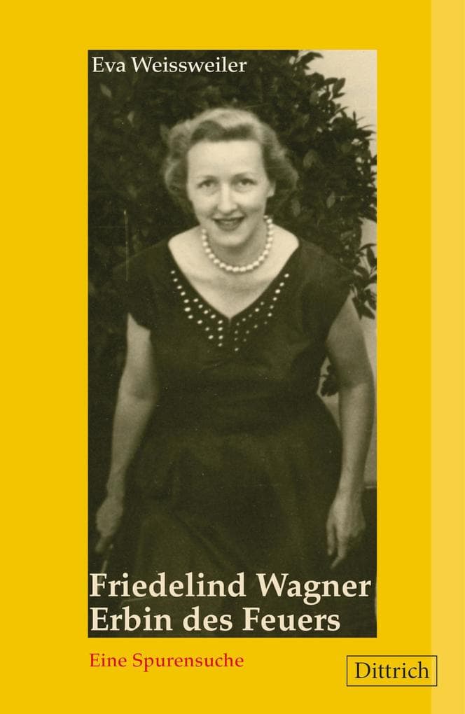 Friedelind Wagner. Erbin des Feuers: Eine Spurensuche (mit einem neuen Vorwort der Autorin)