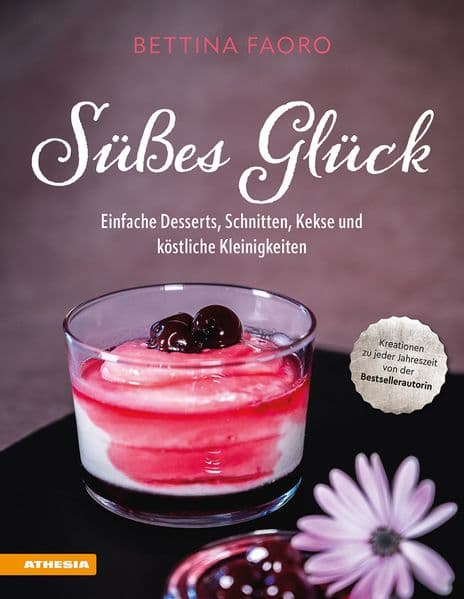 Süßes Glück: Einfache Desserts, Schnitten, Kekse und köstliche Kleinigkeiten