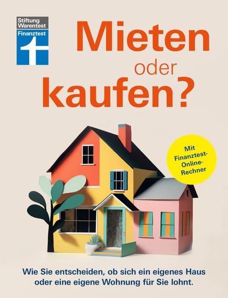 Mieten oder kaufen?: Wie Sie entscheiden, ob sich ein eigenes Haus oder eine eigene Wohnung für Sie lohnt | Mit Finanztest-Online-Rechner