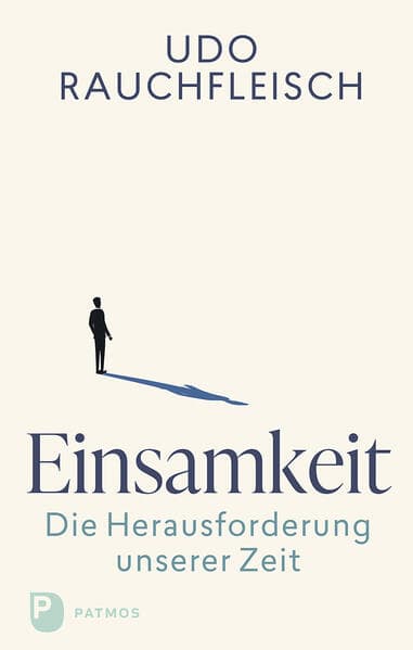 Einsamkeit - die Herausforderung unserer Zeit: Analysen und Vorschläge