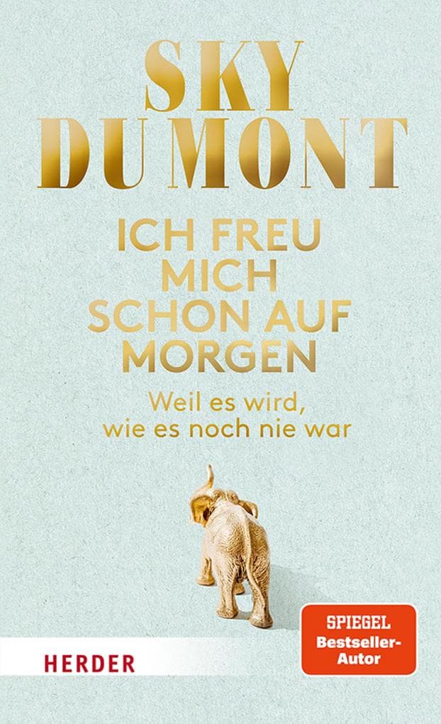 Ich freu mich schon auf morgen: Weil es wird, wie es noch nie war