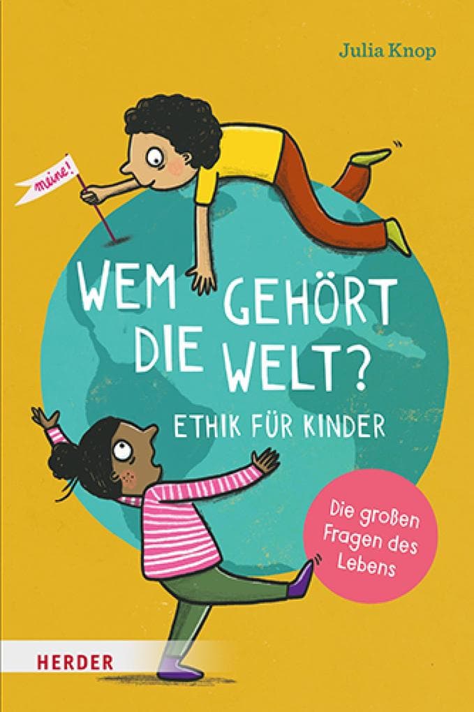 Wem gehört die Welt?: Ethik für Kinder