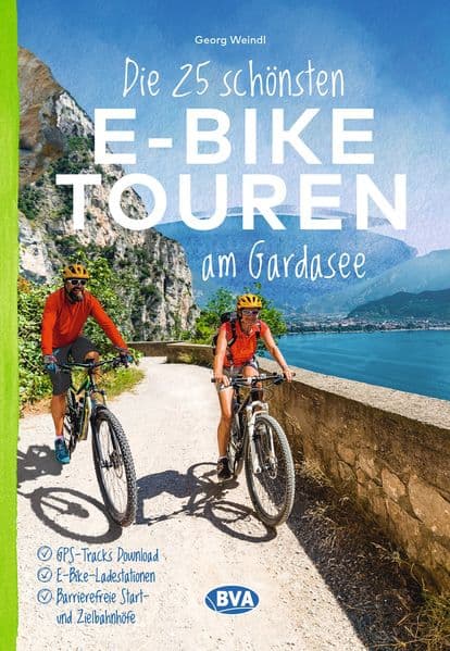 BVA Die 25 schönsten E-Bike Touren am Gardasee: mit E-Bike Ladestationen, mit barrierefreien Start-/Zielbahnhöfen, mit GPS-Track-Download via website oder Kartenapp