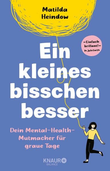 Ein kleines bisschen besser: Dein Mental-Health-Mutmacher für graue Tage | "Einfach brillant" Dr. Julie Smith | Außergewöhnliche Comics für mehr Mental Health von 'crazyheadcomics'