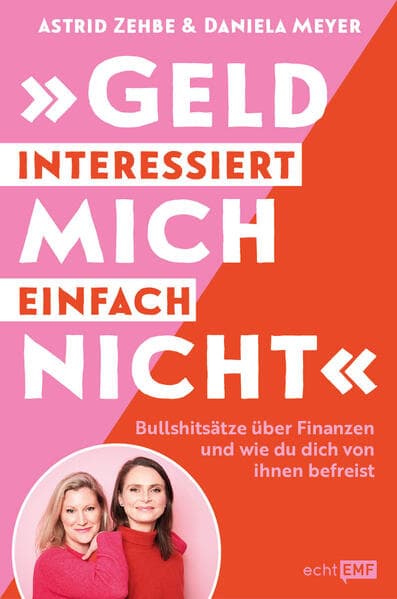 "Geld interessiert mich einfach nicht": Bullshitsätze über Finanzen und wie du dich von ihnen befreist - mit einem Vorwort von Birgit Schrowange