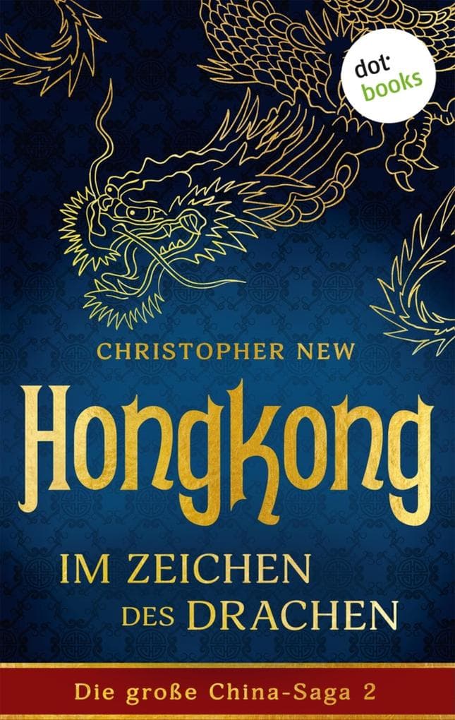 Hongkong - Im Zeichen des Drachen: Roman: Die große China-Saga 2 | Ein dramatisches Familienschicksal des gefeierten New-York-Times-Bestsellerautors