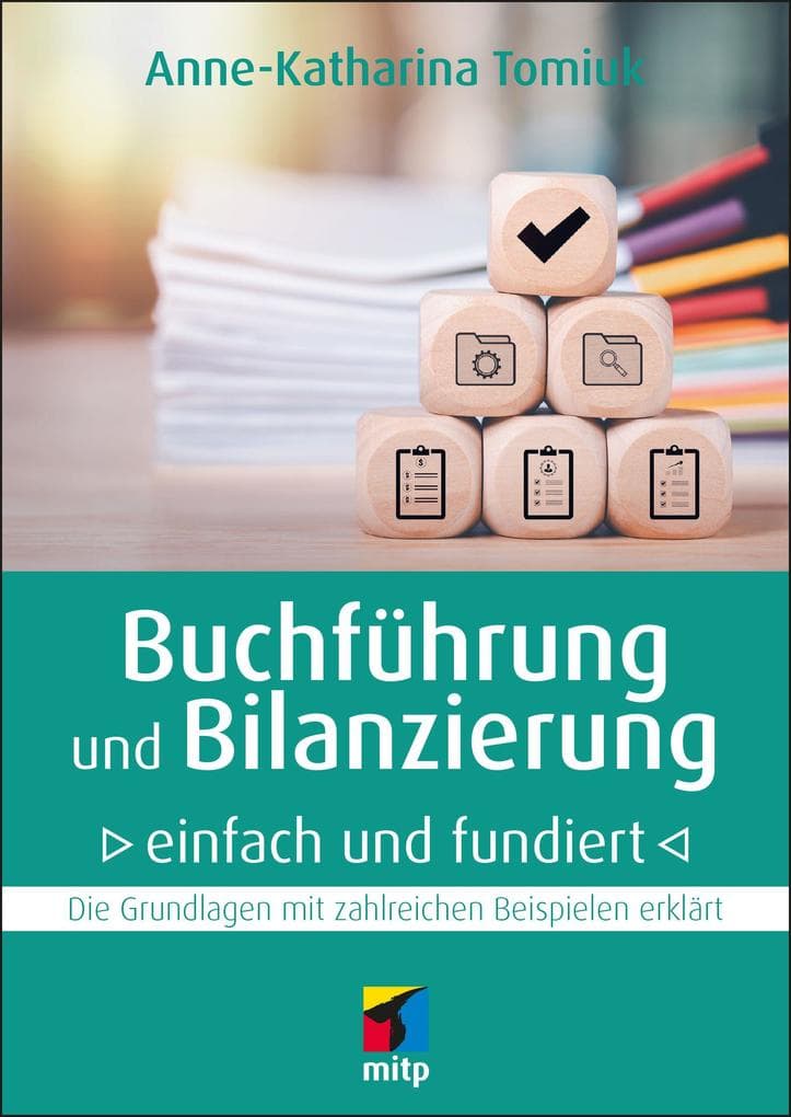 Buchführung und Bilanzierung - einfach und fundiert: Die Grundlagen mit zahlreichen Beispielen erklärt