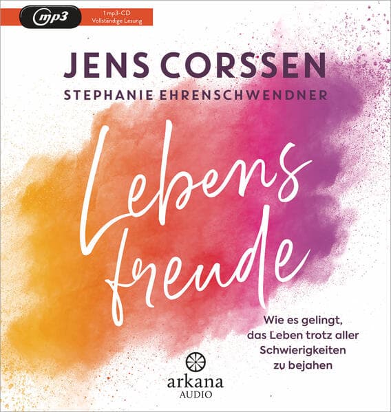 Lebensfreude: Wie es gelingt, das Leben trotz aller Schwierigkeiten zu bejahen