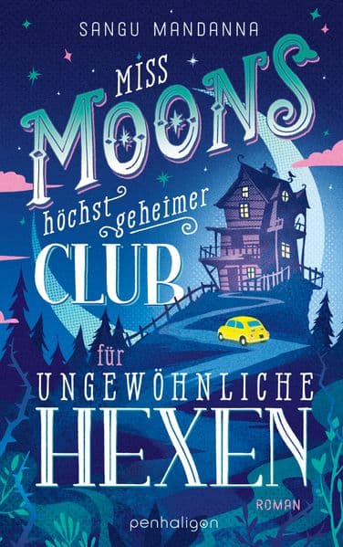 Miss Moons höchst geheimer Club für ungewöhnliche Hexen: Roman - Herzerwärmend, magisch, geheimnisvoll - Cosy Fantasy erobert Deutschland