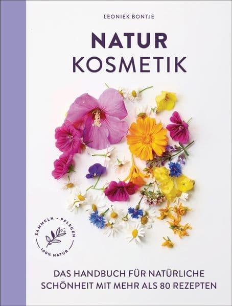 Naturkosmetik: Das Handbuch für natürliche Schönheit mit mehr als 80 Rezepten